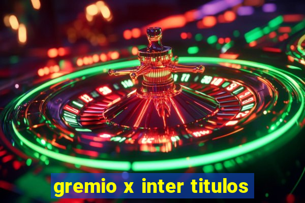 gremio x inter titulos